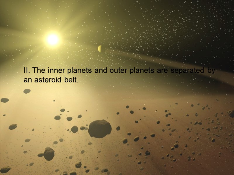 27  II. The inner planets and outer planets are separated by an asteroid